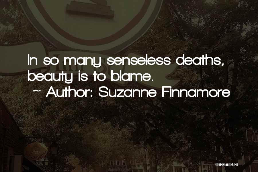 Suzanne Finnamore Quotes: In So Many Senseless Deaths, Beauty Is To Blame.