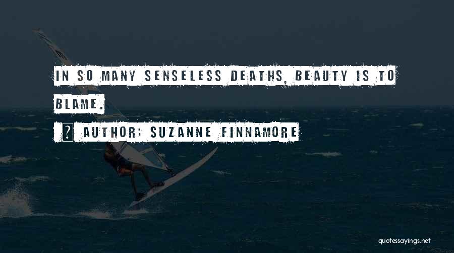 Suzanne Finnamore Quotes: In So Many Senseless Deaths, Beauty Is To Blame.