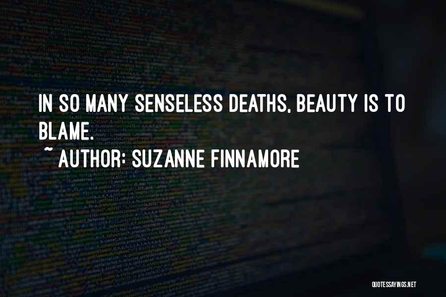 Suzanne Finnamore Quotes: In So Many Senseless Deaths, Beauty Is To Blame.