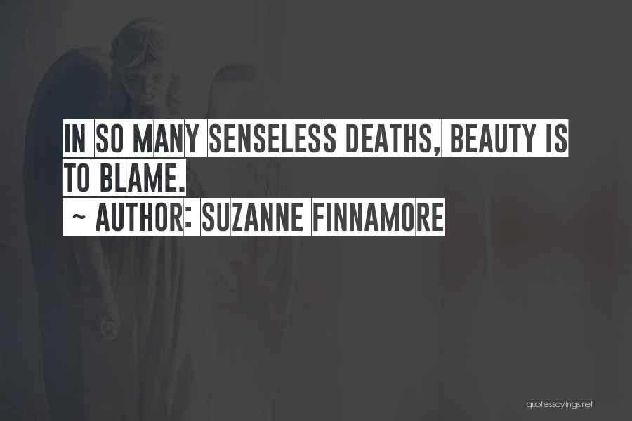 Suzanne Finnamore Quotes: In So Many Senseless Deaths, Beauty Is To Blame.