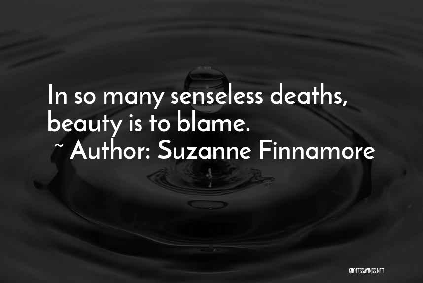 Suzanne Finnamore Quotes: In So Many Senseless Deaths, Beauty Is To Blame.