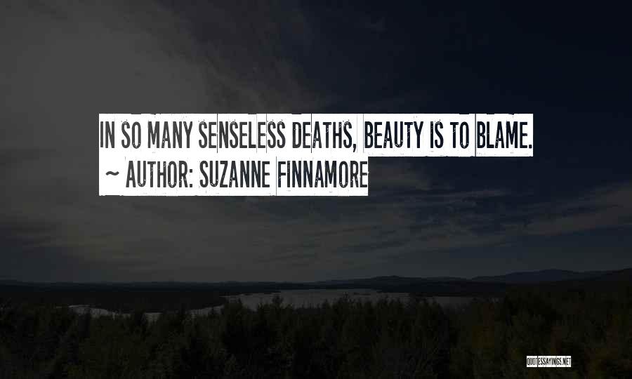 Suzanne Finnamore Quotes: In So Many Senseless Deaths, Beauty Is To Blame.