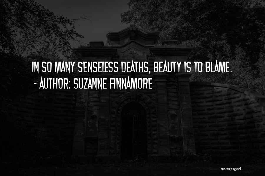 Suzanne Finnamore Quotes: In So Many Senseless Deaths, Beauty Is To Blame.