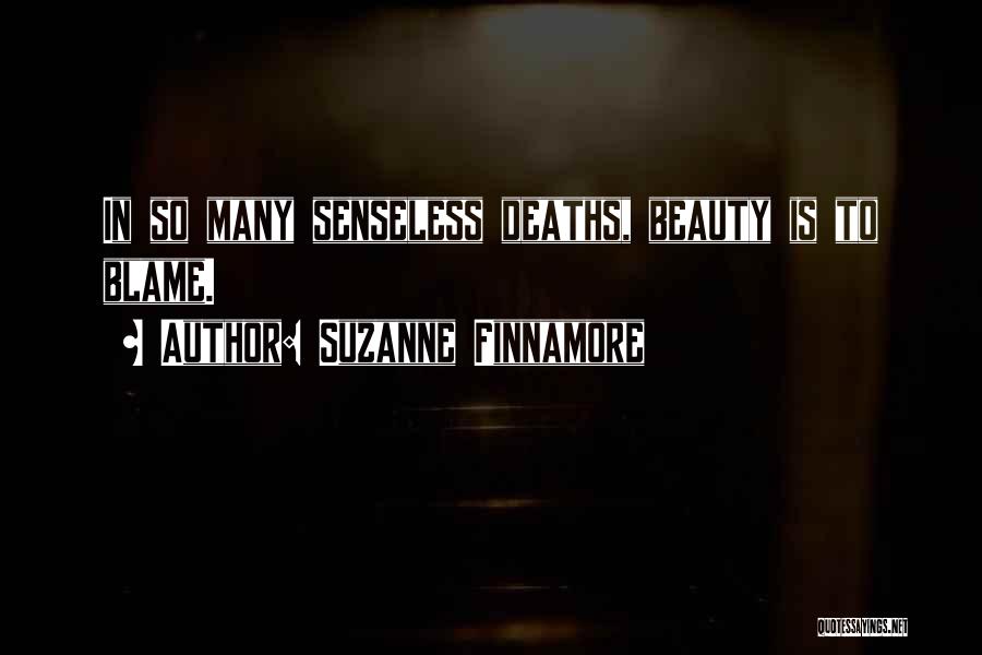 Suzanne Finnamore Quotes: In So Many Senseless Deaths, Beauty Is To Blame.