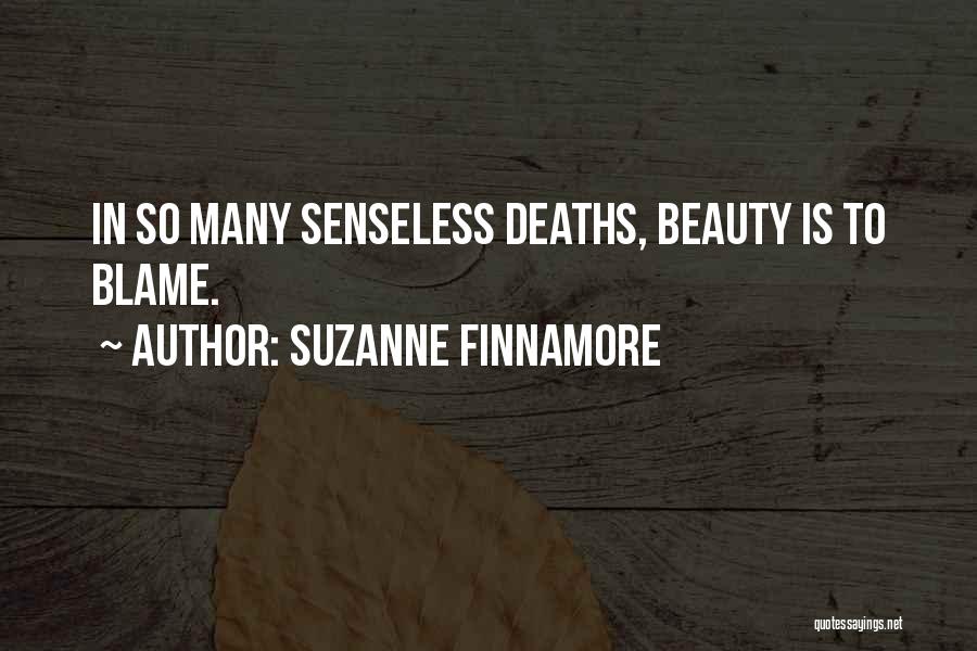 Suzanne Finnamore Quotes: In So Many Senseless Deaths, Beauty Is To Blame.