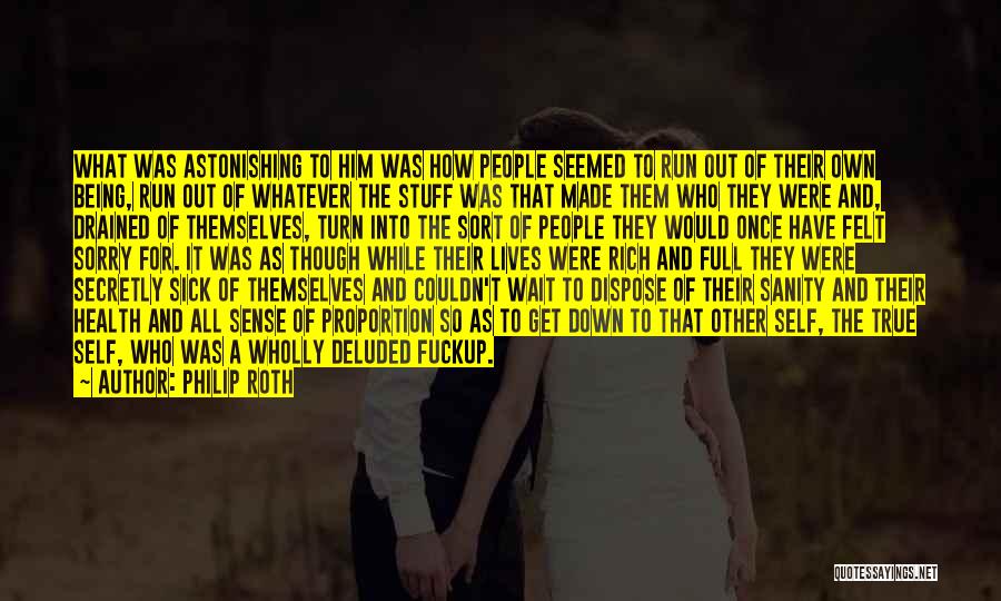 Philip Roth Quotes: What Was Astonishing To Him Was How People Seemed To Run Out Of Their Own Being, Run Out Of Whatever