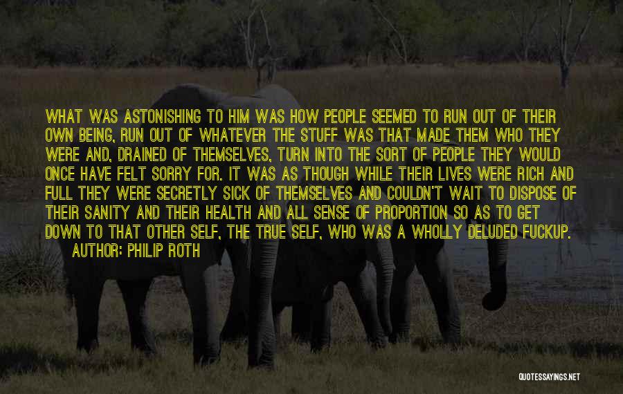 Philip Roth Quotes: What Was Astonishing To Him Was How People Seemed To Run Out Of Their Own Being, Run Out Of Whatever