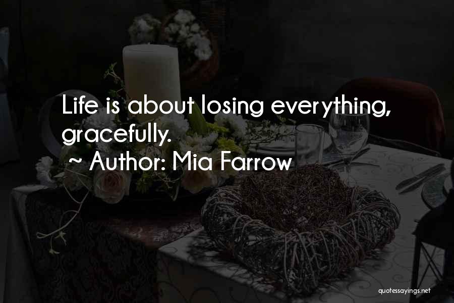Mia Farrow Quotes: Life Is About Losing Everything, Gracefully.