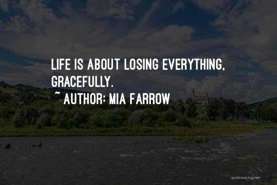 Mia Farrow Quotes: Life Is About Losing Everything, Gracefully.