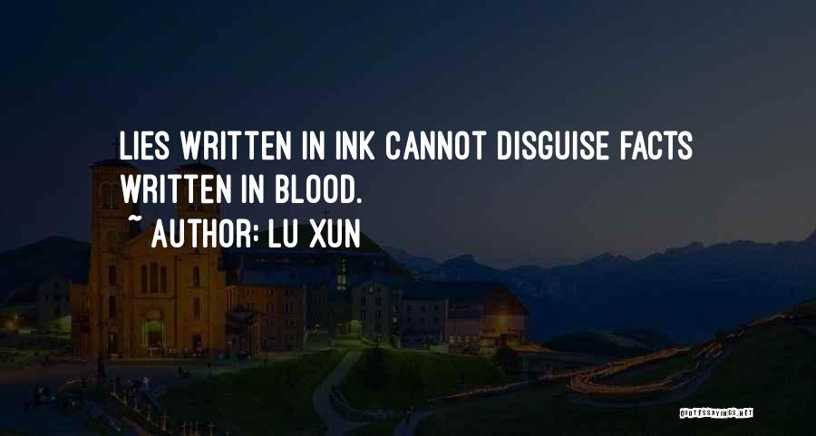 Lu Xun Quotes: Lies Written In Ink Cannot Disguise Facts Written In Blood.