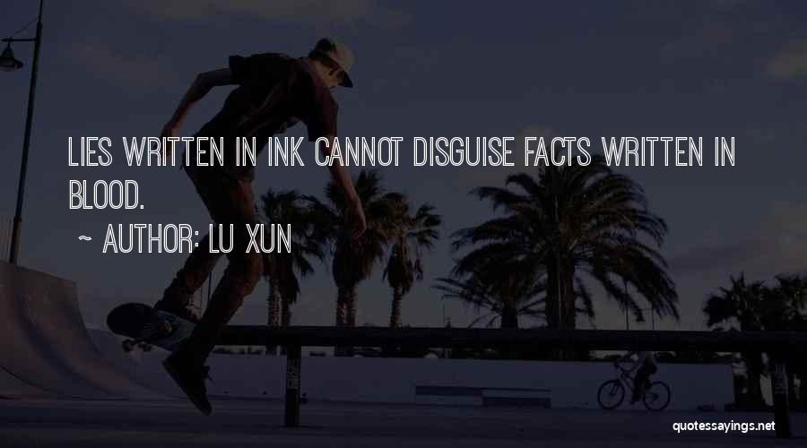 Lu Xun Quotes: Lies Written In Ink Cannot Disguise Facts Written In Blood.