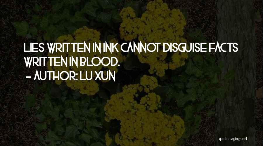 Lu Xun Quotes: Lies Written In Ink Cannot Disguise Facts Written In Blood.