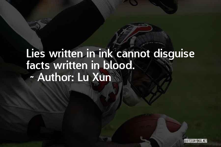 Lu Xun Quotes: Lies Written In Ink Cannot Disguise Facts Written In Blood.
