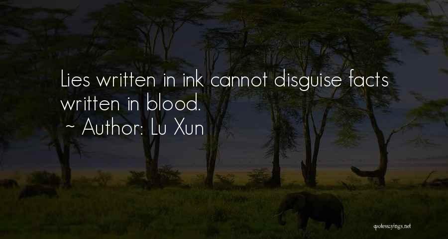 Lu Xun Quotes: Lies Written In Ink Cannot Disguise Facts Written In Blood.