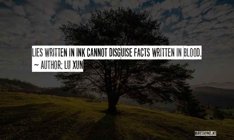 Lu Xun Quotes: Lies Written In Ink Cannot Disguise Facts Written In Blood.