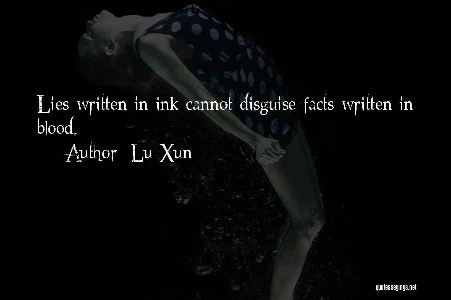Lu Xun Quotes: Lies Written In Ink Cannot Disguise Facts Written In Blood.