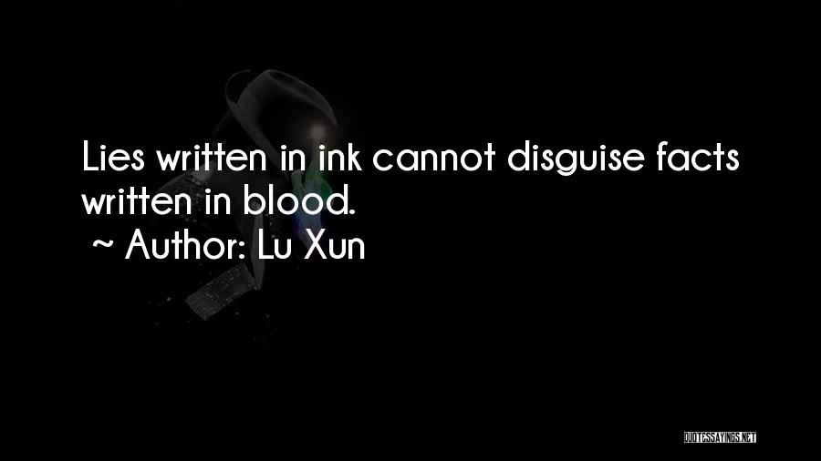 Lu Xun Quotes: Lies Written In Ink Cannot Disguise Facts Written In Blood.
