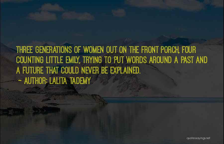 Lalita Tademy Quotes: Three Generations Of Women Out On The Front Porch, Four Counting Little Emily, Trying To Put Words Around A Past