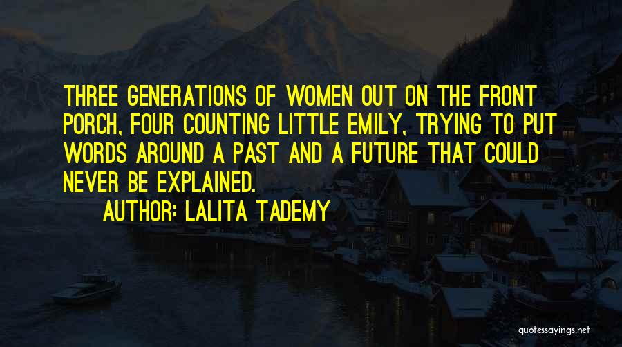 Lalita Tademy Quotes: Three Generations Of Women Out On The Front Porch, Four Counting Little Emily, Trying To Put Words Around A Past