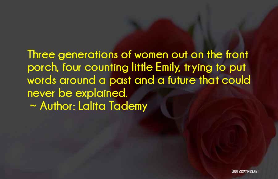 Lalita Tademy Quotes: Three Generations Of Women Out On The Front Porch, Four Counting Little Emily, Trying To Put Words Around A Past