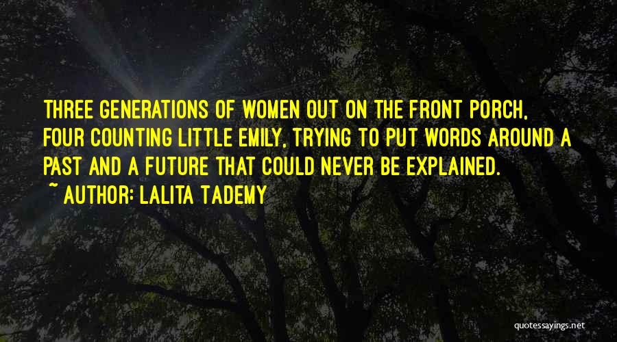 Lalita Tademy Quotes: Three Generations Of Women Out On The Front Porch, Four Counting Little Emily, Trying To Put Words Around A Past