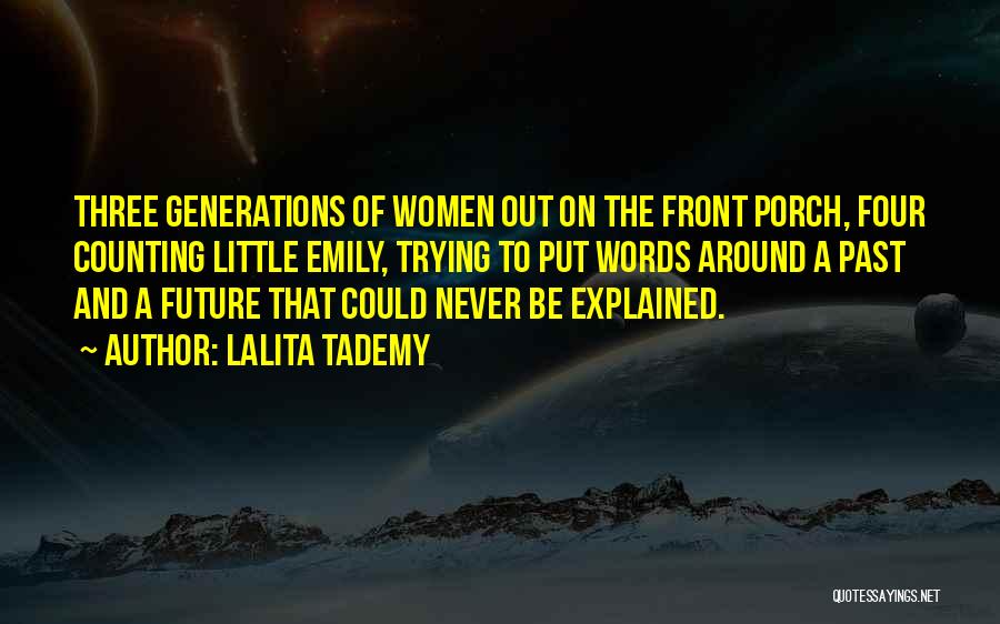 Lalita Tademy Quotes: Three Generations Of Women Out On The Front Porch, Four Counting Little Emily, Trying To Put Words Around A Past