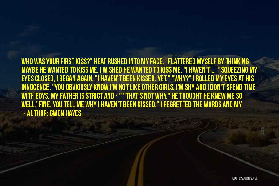 Gwen Hayes Quotes: Who Was Your First Kiss? Heat Rushed Into My Face. I Flattered Myself By Thinking Maybe He Wanted To Kiss