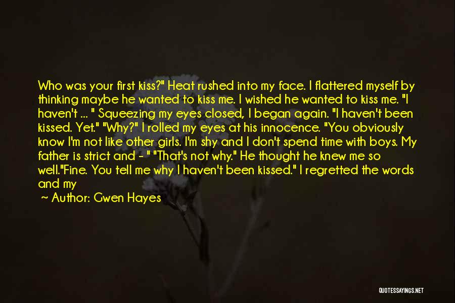 Gwen Hayes Quotes: Who Was Your First Kiss? Heat Rushed Into My Face. I Flattered Myself By Thinking Maybe He Wanted To Kiss