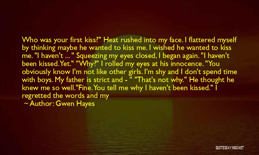 Gwen Hayes Quotes: Who Was Your First Kiss? Heat Rushed Into My Face. I Flattered Myself By Thinking Maybe He Wanted To Kiss