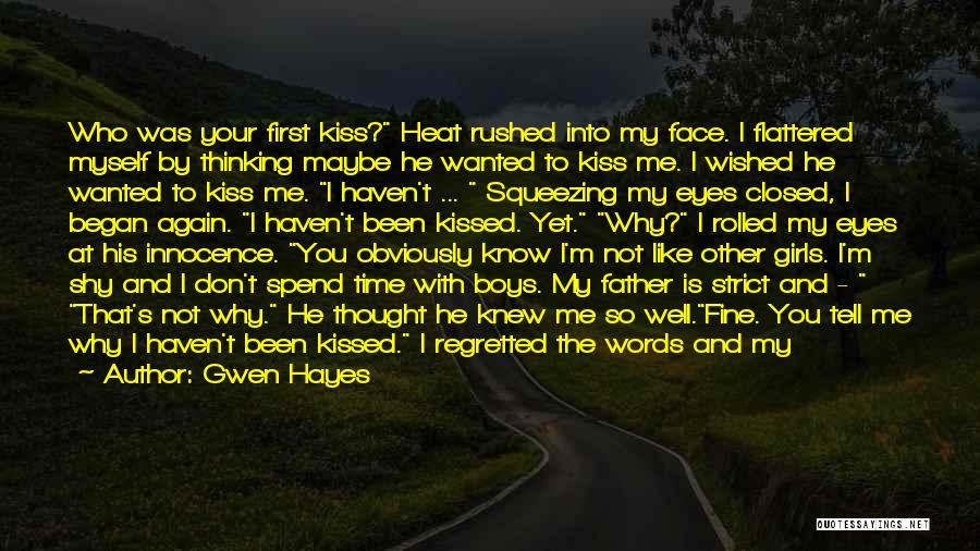 Gwen Hayes Quotes: Who Was Your First Kiss? Heat Rushed Into My Face. I Flattered Myself By Thinking Maybe He Wanted To Kiss