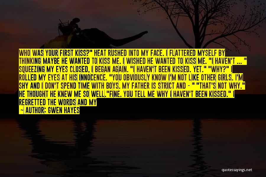 Gwen Hayes Quotes: Who Was Your First Kiss? Heat Rushed Into My Face. I Flattered Myself By Thinking Maybe He Wanted To Kiss