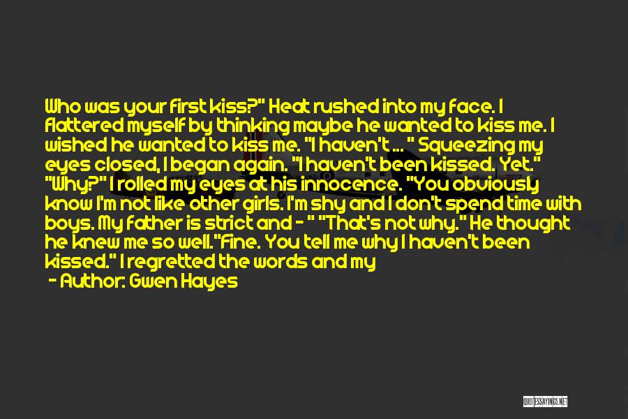 Gwen Hayes Quotes: Who Was Your First Kiss? Heat Rushed Into My Face. I Flattered Myself By Thinking Maybe He Wanted To Kiss