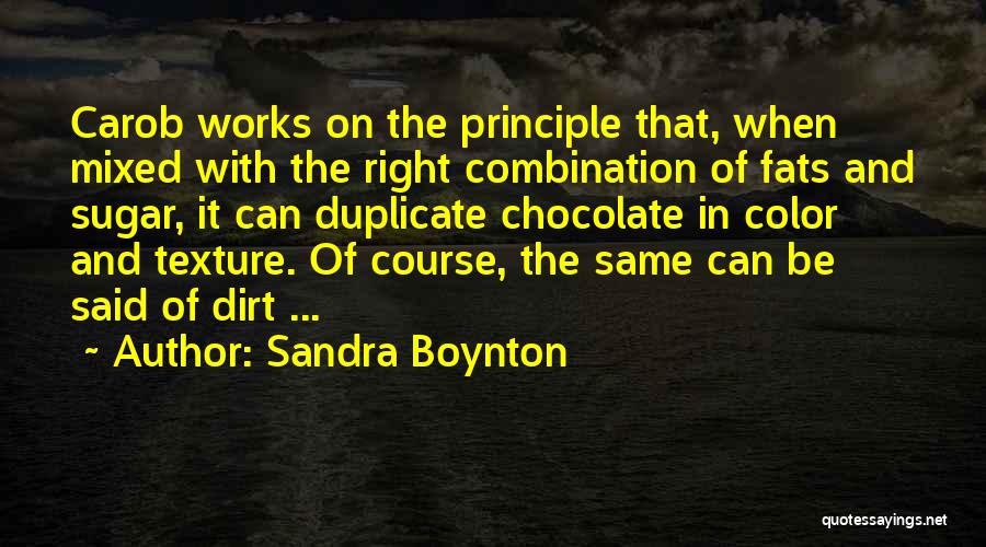 Sandra Boynton Quotes: Carob Works On The Principle That, When Mixed With The Right Combination Of Fats And Sugar, It Can Duplicate Chocolate