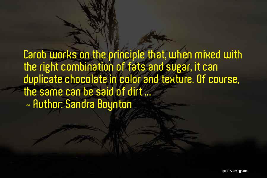 Sandra Boynton Quotes: Carob Works On The Principle That, When Mixed With The Right Combination Of Fats And Sugar, It Can Duplicate Chocolate