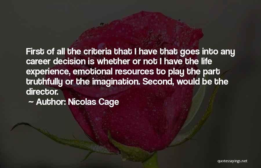 Nicolas Cage Quotes: First Of All The Criteria That I Have That Goes Into Any Career Decision Is Whether Or Not I Have