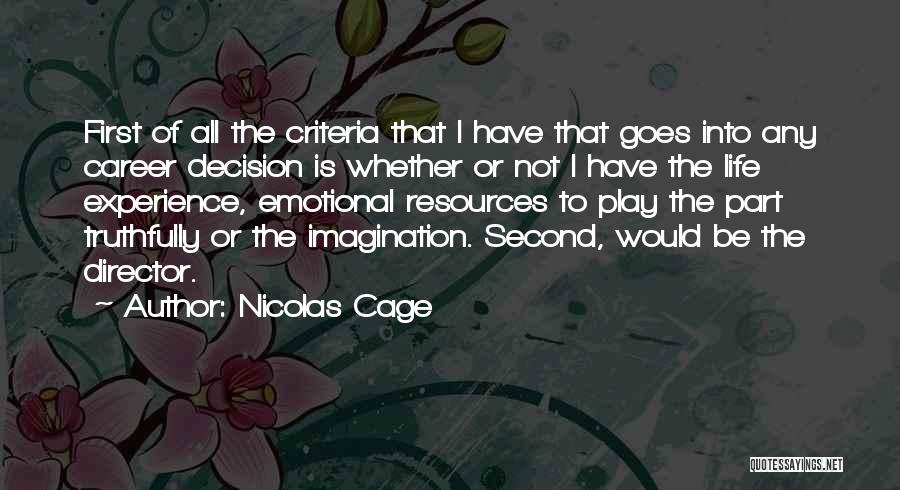 Nicolas Cage Quotes: First Of All The Criteria That I Have That Goes Into Any Career Decision Is Whether Or Not I Have