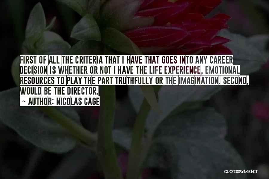 Nicolas Cage Quotes: First Of All The Criteria That I Have That Goes Into Any Career Decision Is Whether Or Not I Have