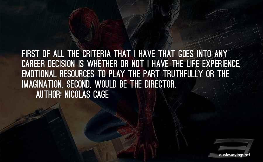 Nicolas Cage Quotes: First Of All The Criteria That I Have That Goes Into Any Career Decision Is Whether Or Not I Have