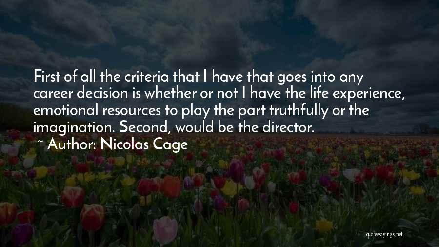 Nicolas Cage Quotes: First Of All The Criteria That I Have That Goes Into Any Career Decision Is Whether Or Not I Have