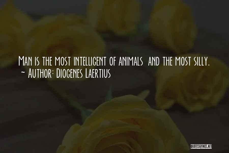 Diogenes Laertius Quotes: Man Is The Most Intelligent Of Animals And The Most Silly.