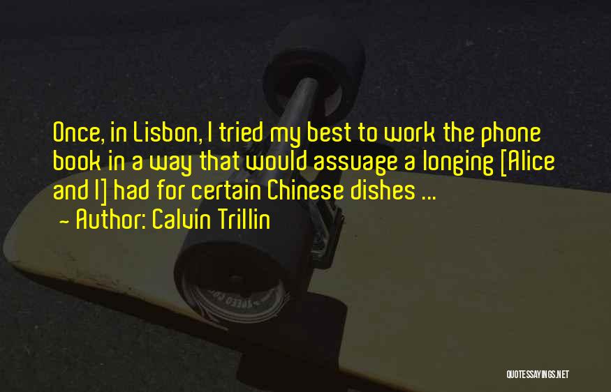 Calvin Trillin Quotes: Once, In Lisbon, I Tried My Best To Work The Phone Book In A Way That Would Assuage A Longing