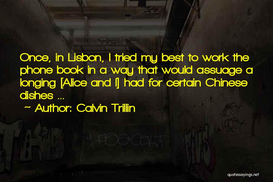 Calvin Trillin Quotes: Once, In Lisbon, I Tried My Best To Work The Phone Book In A Way That Would Assuage A Longing