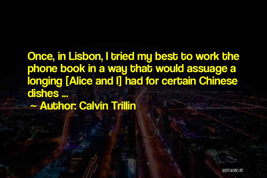 Calvin Trillin Quotes: Once, In Lisbon, I Tried My Best To Work The Phone Book In A Way That Would Assuage A Longing