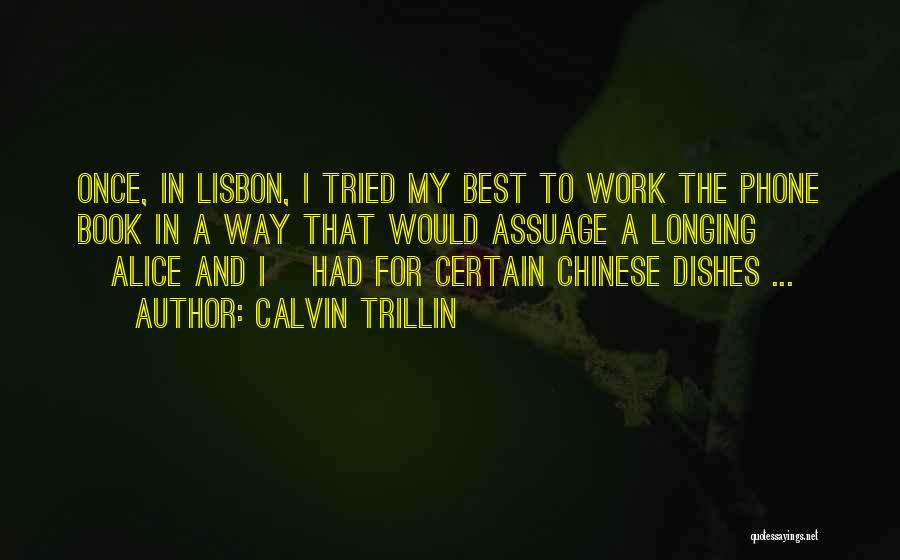 Calvin Trillin Quotes: Once, In Lisbon, I Tried My Best To Work The Phone Book In A Way That Would Assuage A Longing