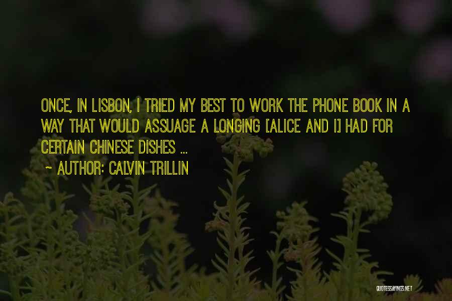 Calvin Trillin Quotes: Once, In Lisbon, I Tried My Best To Work The Phone Book In A Way That Would Assuage A Longing