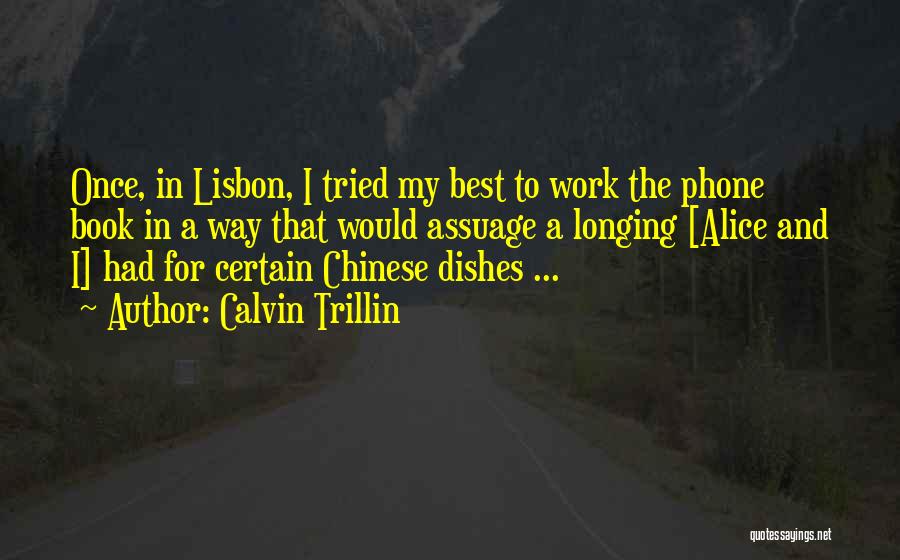 Calvin Trillin Quotes: Once, In Lisbon, I Tried My Best To Work The Phone Book In A Way That Would Assuage A Longing