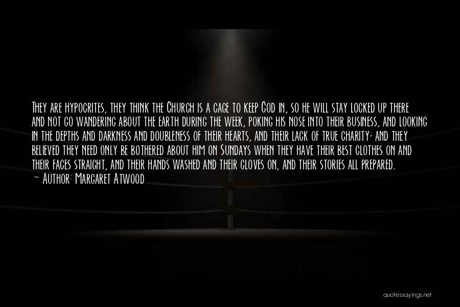 Margaret Atwood Quotes: They Are Hypocrites, They Think The Church Is A Cage To Keep God In, So He Will Stay Locked Up