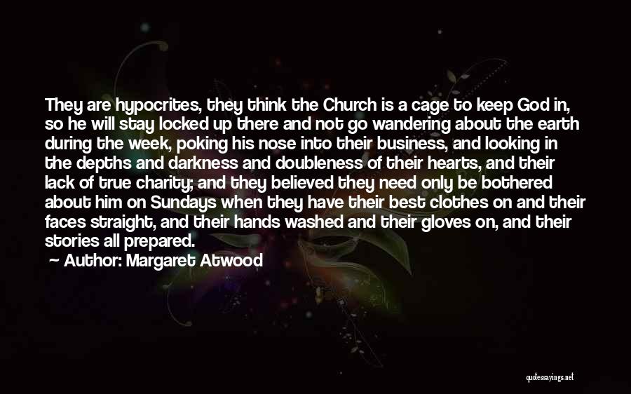 Margaret Atwood Quotes: They Are Hypocrites, They Think The Church Is A Cage To Keep God In, So He Will Stay Locked Up