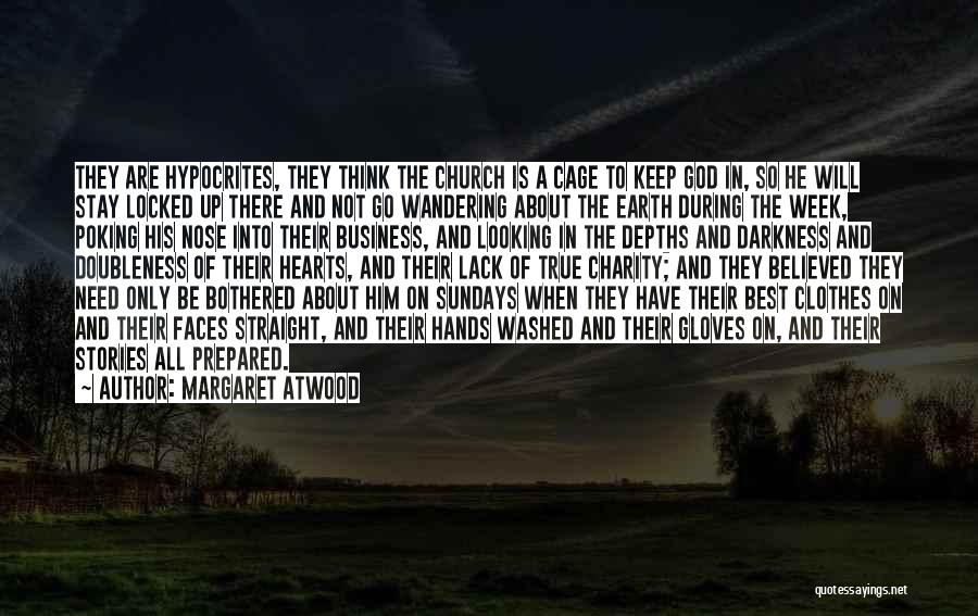 Margaret Atwood Quotes: They Are Hypocrites, They Think The Church Is A Cage To Keep God In, So He Will Stay Locked Up