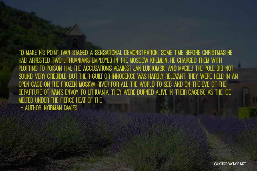 Norman Davies Quotes: To Make His Point, Ivan Staged A Sensational Demonstration. Some Time Before Christmas He Had Arrested Two Lithuanians Employed In